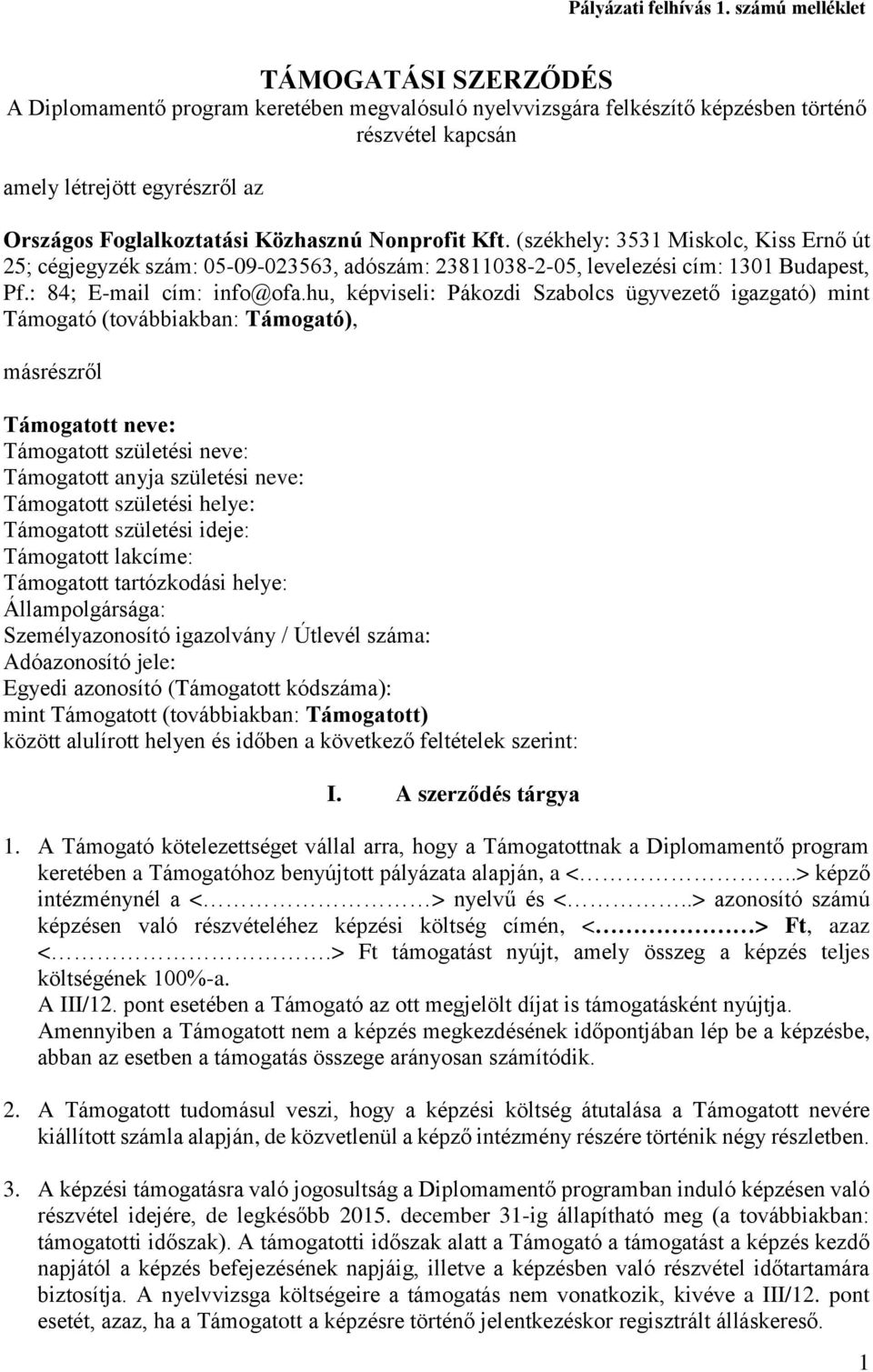 Közhasznú Nonprofit Kft. (székhely: 3531 Miskolc, Kiss Ernő út 25; cégjegyzék szám: 05-09-023563, adószám: 23811038-2-05, levelezési cím: 1301 Budapest, Pf.: 84; E-mail cím: info@ofa.