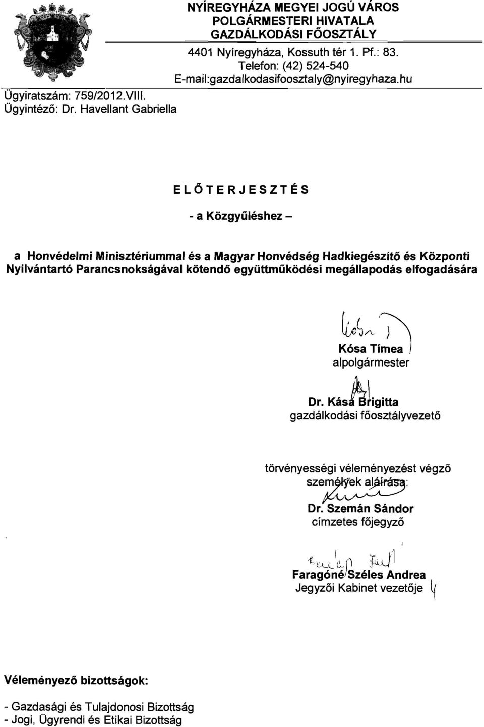 hu ELŐTERJESZTÉS - a Közgyűléshez a Honvédelmi Minisztériummal és a Magyar Honvédség Hadkiegészítő és Központi Nyilvántartó Parancsnokságával kötendő együttműködési megállapodás elfogadására