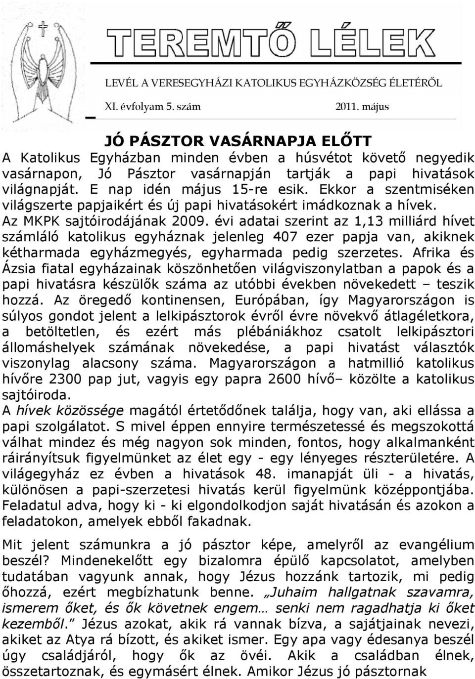 Ekkor a szentmiséken világszerte papjaikért és új papi hivatásokért imádkoznak a hívek. Az MKPK sajtóirodájának 2009.