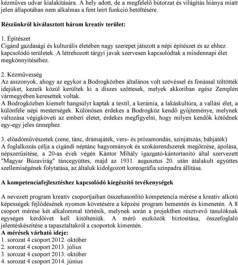 A létrehozott tárgyi javak szervesen kapcsolódtak a mindennapi élet megkönnyítéséhez. 2.