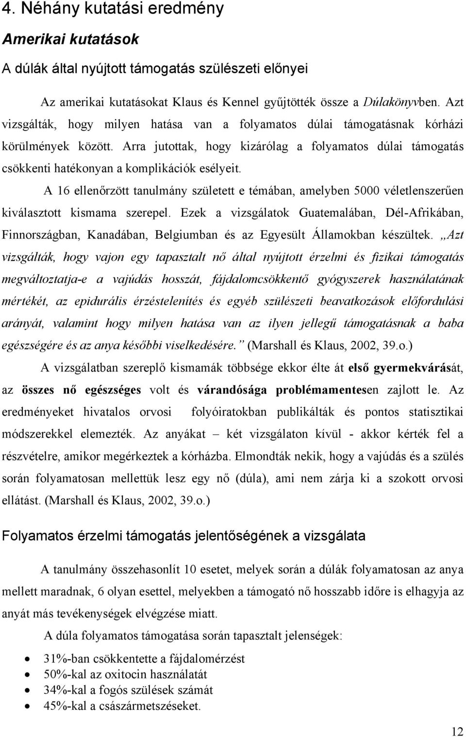 Arra jutottak, hogy kizárólag a folyamatos dúlai támogatás csökkenti hatékonyan a komplikációk esélyeit.