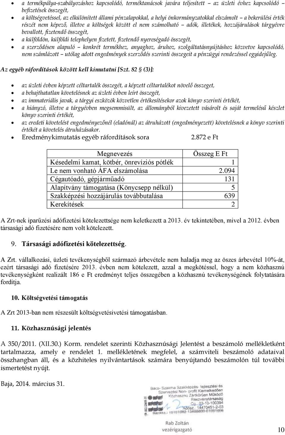 külföldi telephelyen fizetett, fizetendő nyereségadó összegét, a szerződésen alapuló konkrét termékhez, anyaghoz, áruhoz, szolgáltatásnyújtáshoz közvetve kapcsolódó, nem számlázott utólag adott