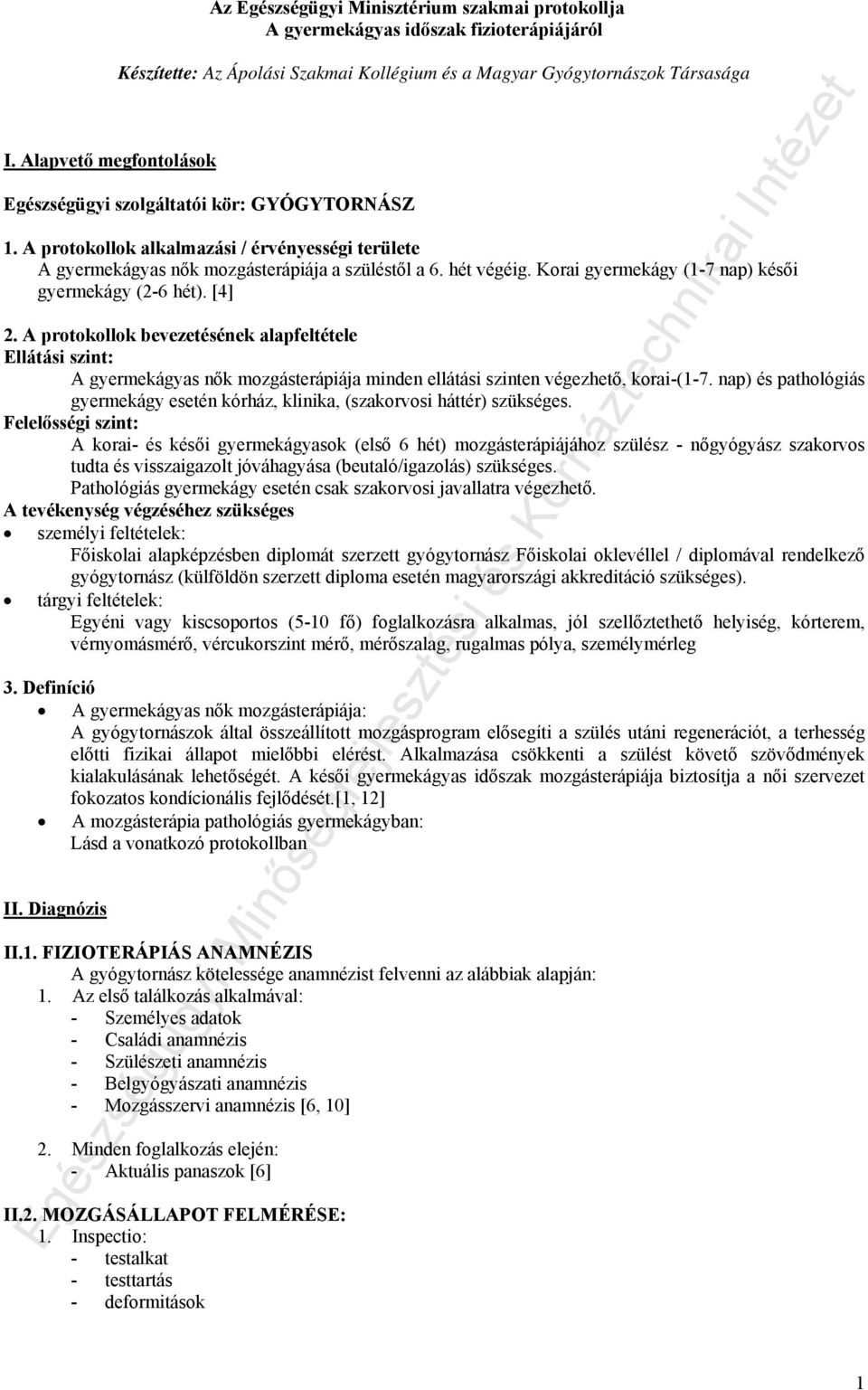 Korai gyermekágy (1-7 nap) késői gyermekágy (2-6 hét). [4] 2.