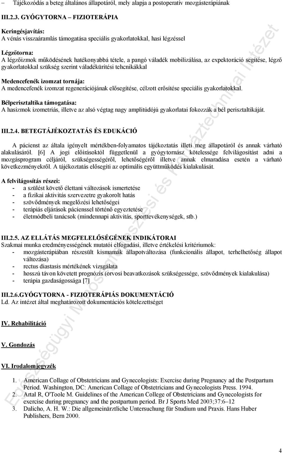 mobilizálása, az expektoráció segítése, légző gyakorlatokkal szükség szerint váladékürítési tehcnikákkal Medencefenék izomzat tornája: A medencefenék izomzat regenerációjának elősegítése, célzott