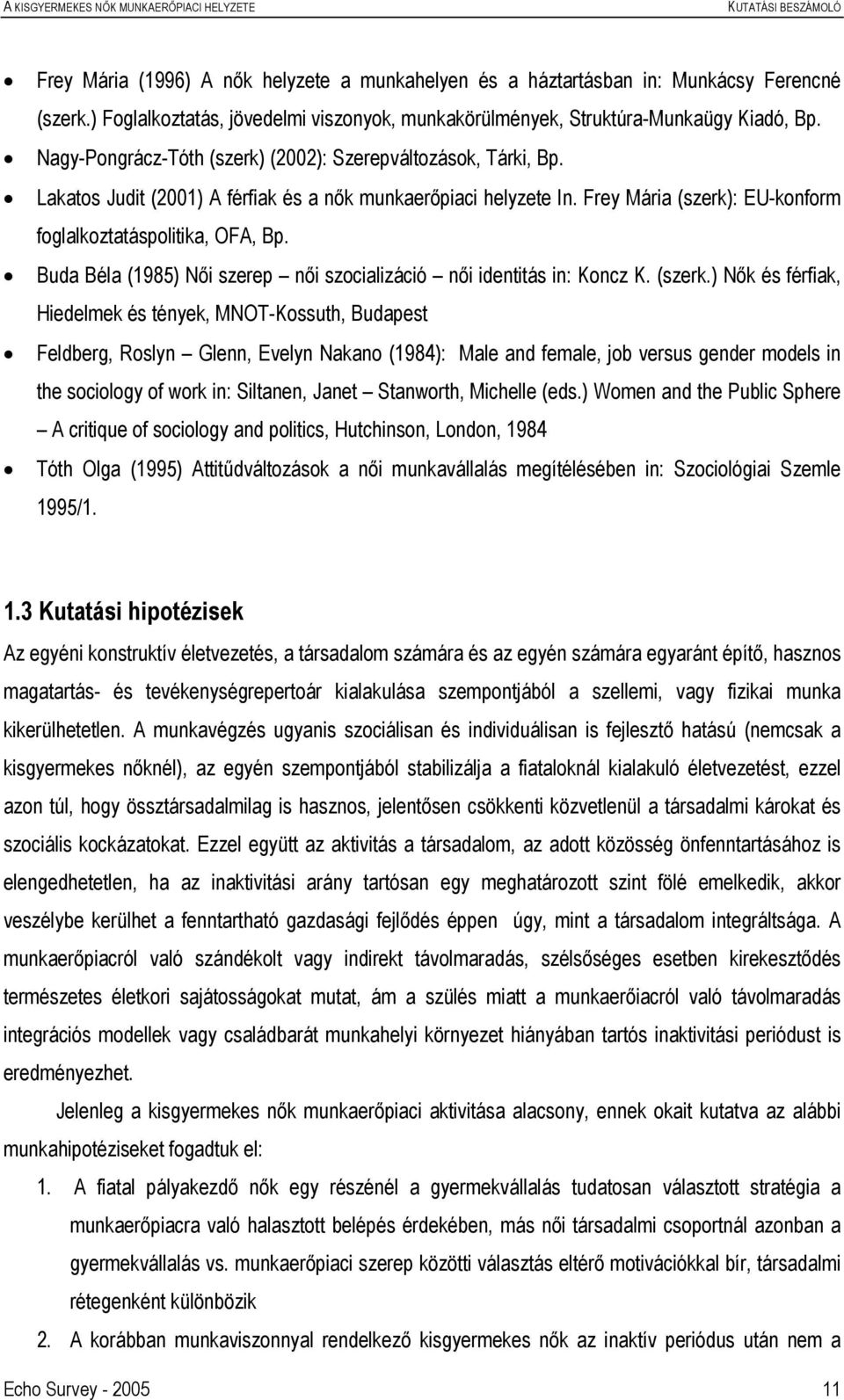 Buda Béla (1985) Női szerep női szocializáció női identitás in: Koncz K. (szerk.