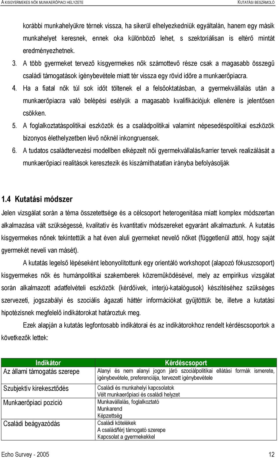 Ha a fiatal nők túl sok időt töltenek el a felsőoktatásban, a gyermekvállalás után a munkaerőpiacra való belépési esélyük a magasabb kvalifikációjuk ellenére is jelentősen csökken. 5.