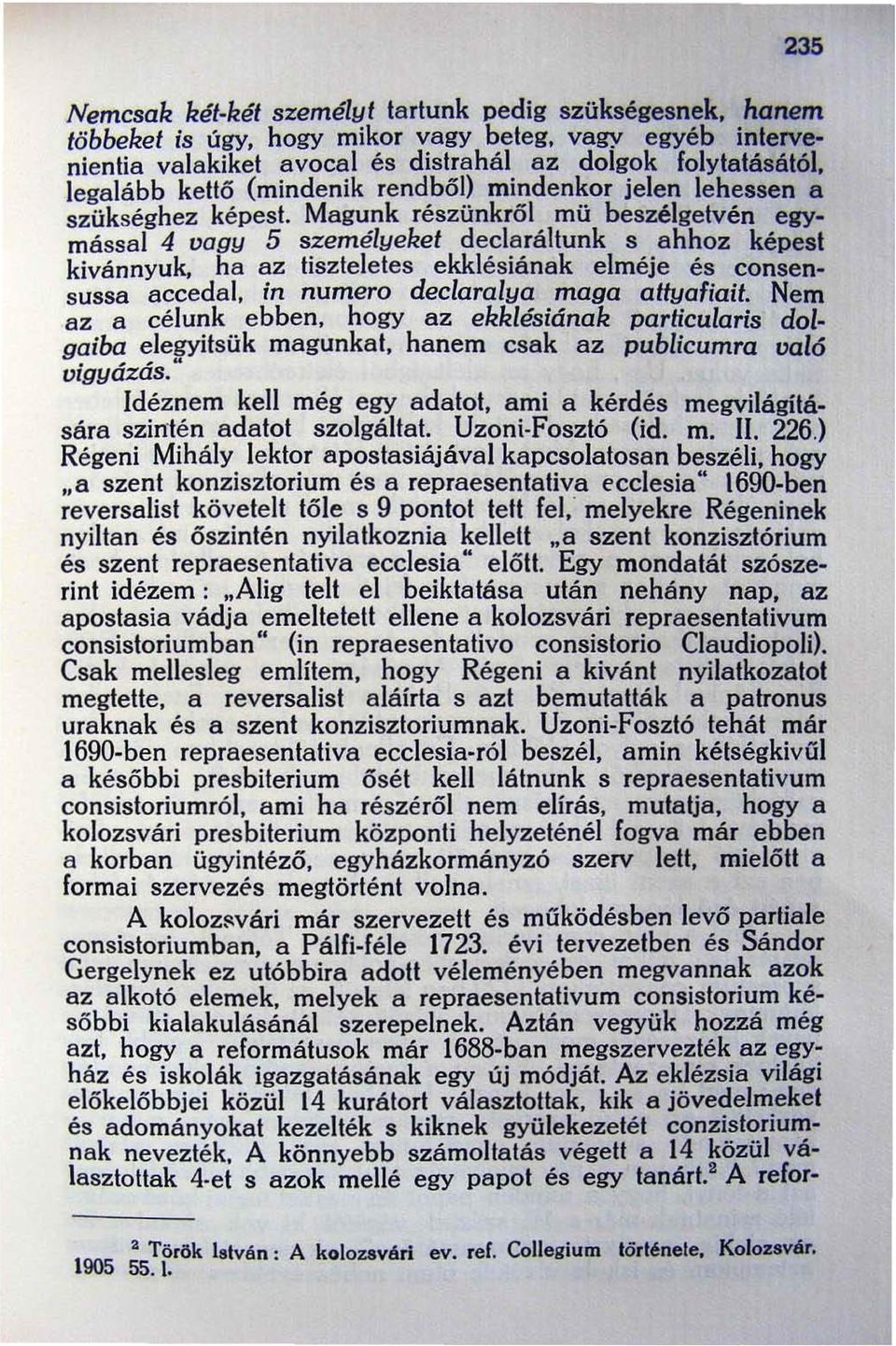 Magunk részünkről mü beszélgetvén egymással 4 vagy 5 személyeket declaráitunk s ahhoz képesi kivánnyuk, ha az tiszteletes ekklésiának elméje és consensussa accedal, in numero dec/ara/ya maga