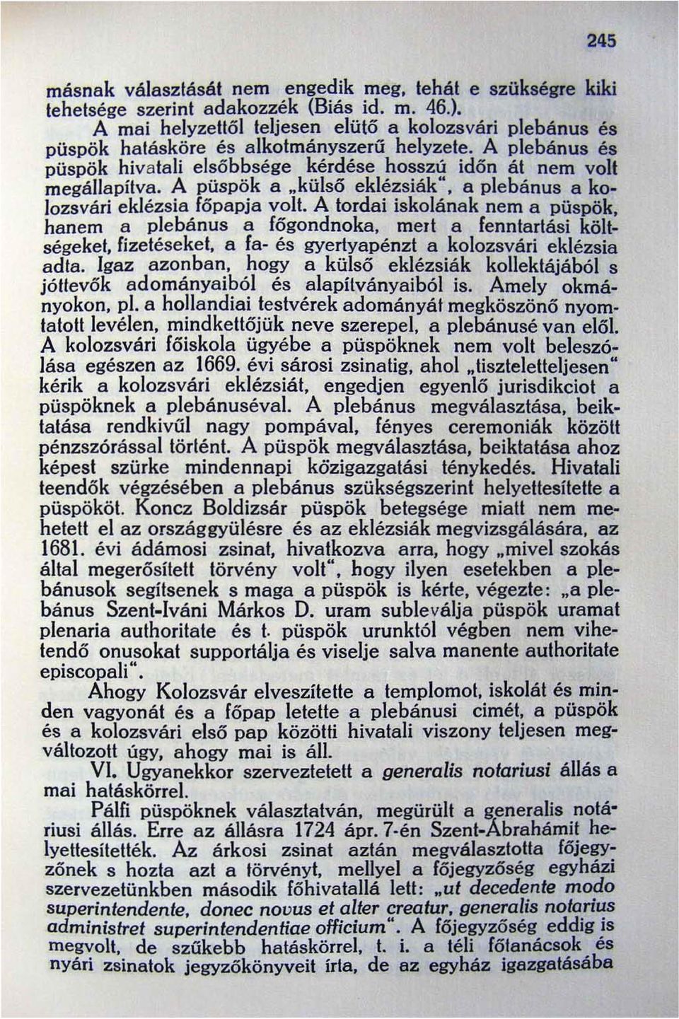 . külső eklézsiák". a plebánus a kolozsvári eklézsia főpapja volt. A tordai iskolának nem a püspök. hanem a plebánus a főgondnoka. mert a fenntartási költségeket. fizetéseket.