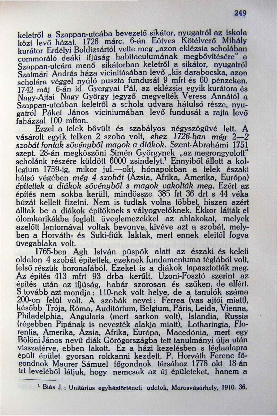 azon scholára véggel nyúló puszta fundusát 9 mfrt és 60 pénzeken. 1742 máj 6-án id Gyergyai Pál.