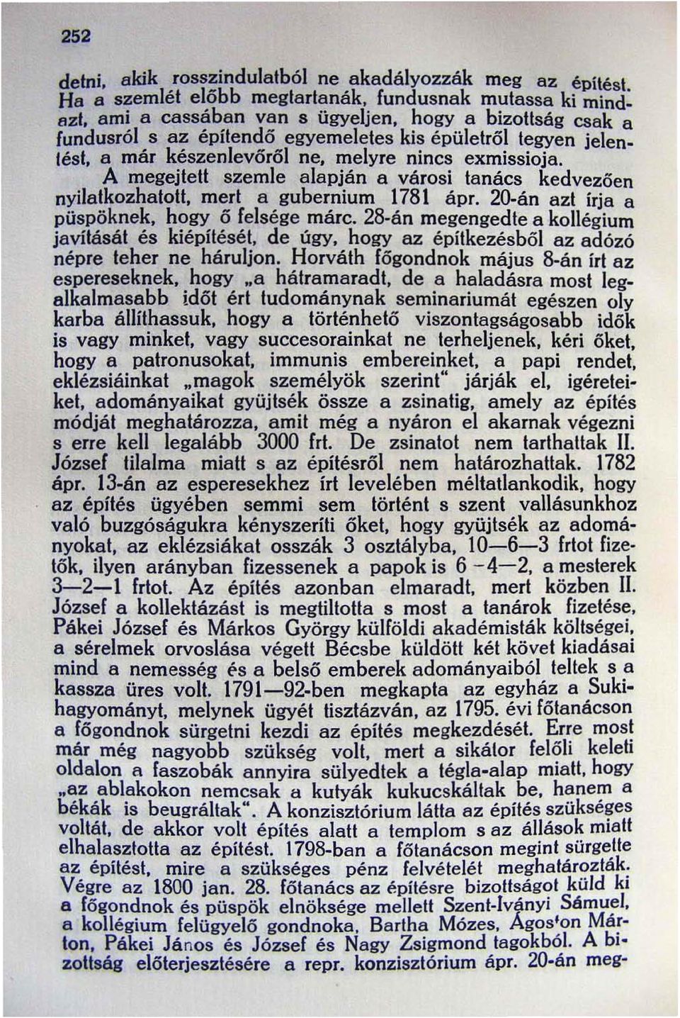 20-án azt írja a püspöknek, hogy ő felsége márc. 28-án megengedte B kollégium javítását és kiépítését, de úgy, hogy az építkezésből az adózó népre teher ne háruljon.