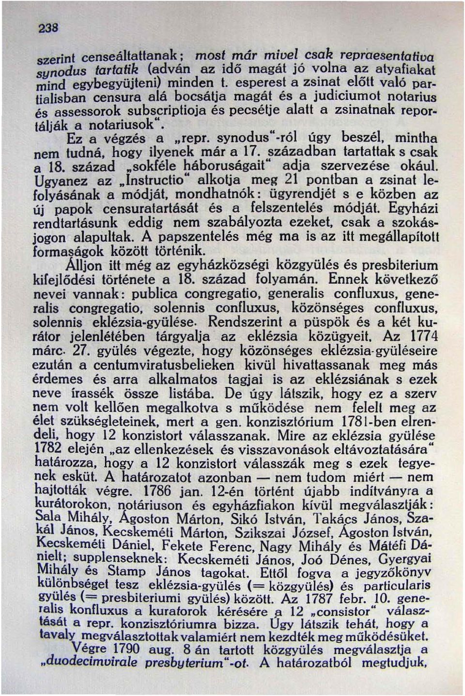 synodus" -ról úgy beszél, mintha nem tudná, hogy ilyenek már a 17. században tartattak s csak a 18. század.sokféle háboruságait" adja szervezése okául. Ugyanez az.