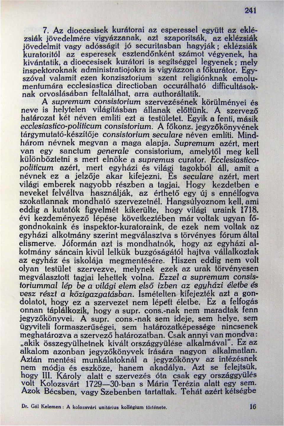 esztendőnként számot végyenek, ha kivántatik, a dioecesisek kurátori is segítséggel legyenek; mely inspektoroknak administratiojokra is vigyázzon a főkurátor.