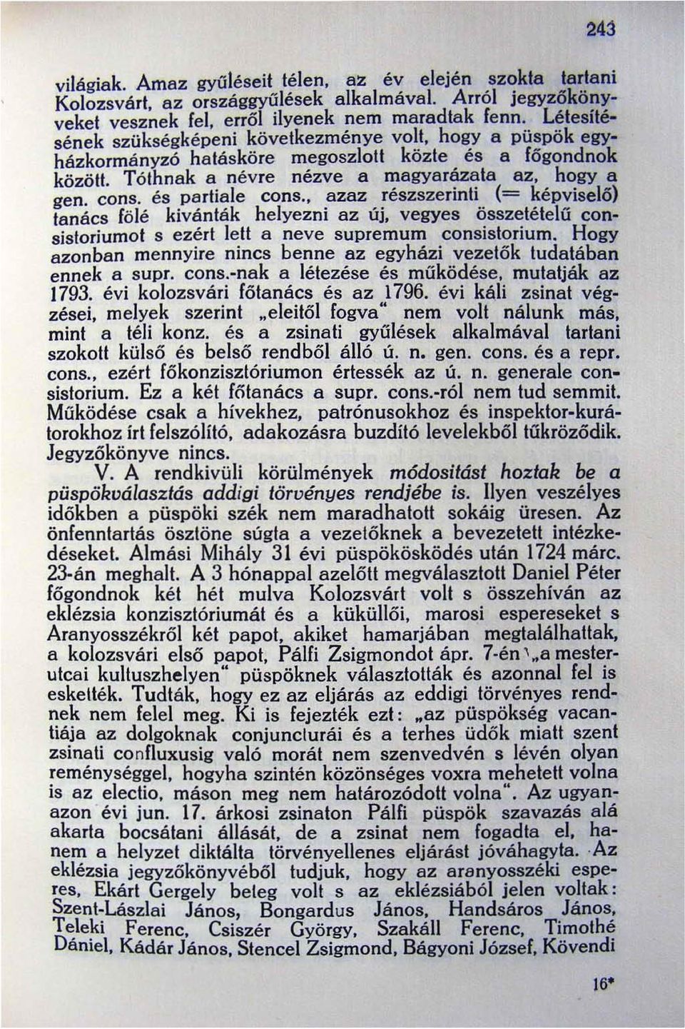 egyházkormányzó hatásköre megoszlott közte és a fögondnok között. Tóthnak a névre nézve a magyarázata az, hogy a gen, cons, és partiale cons.