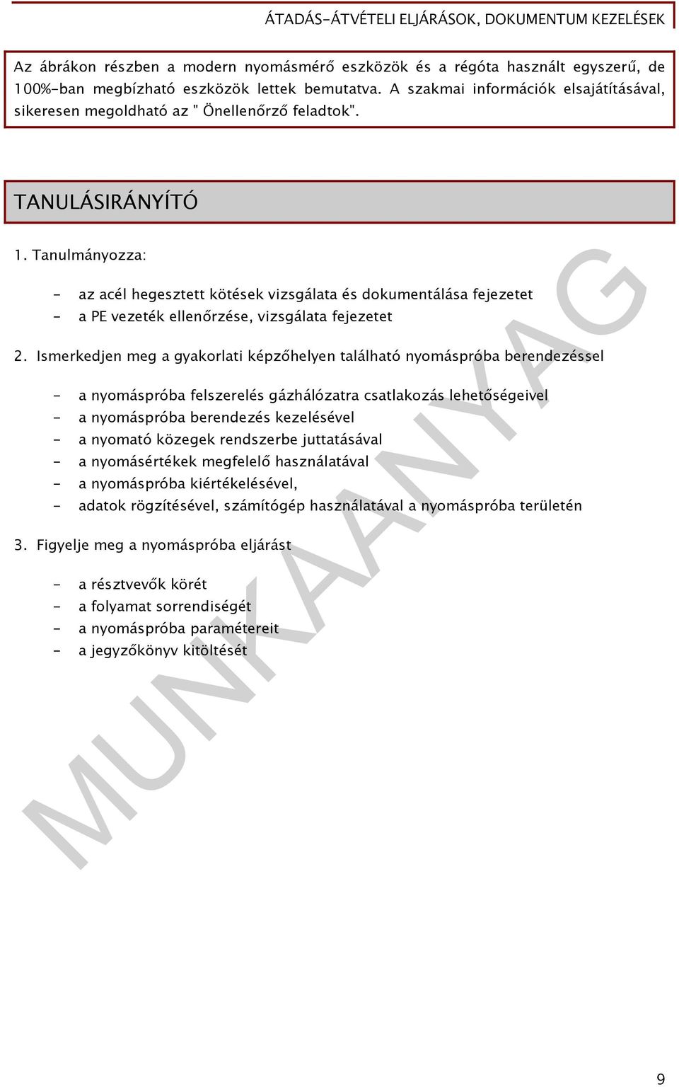 Tanulmányozza: - az acél hegesztett kötések vizsgálata és dokumentálása fejezetet - a PE vezeték ellenőrzése, vizsgálata fejezetet 2.