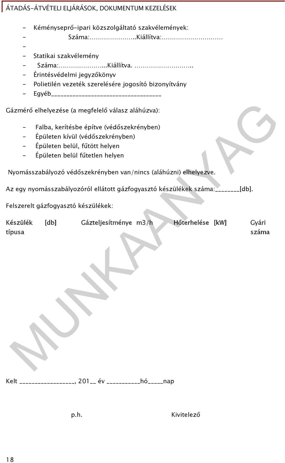 .. - Érintésvédelmi jegyzőkönyv - Polietilén vezeték szerelésére jogosító bizonyítvány - Egyéb Gázmérő elhelyezése (a megfelelő válasz aláhúzva): - Falba, kerítésbe építve