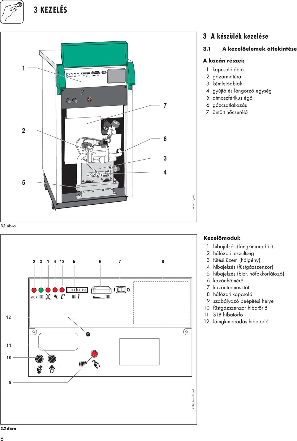gázcsatlakozás 07 öntött hőcserélő 2 6 5 3 4 3. ábra 2 0 9 2 3 4 3 5 6 7 8 230 V c AURA_Atmo_HU_oo VK INT.