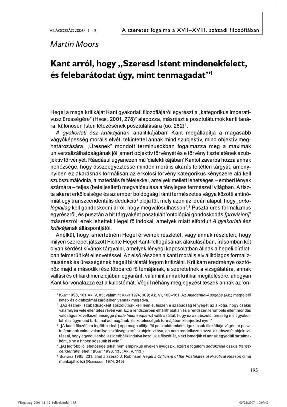 imperatívusz ürességére (HEGEL 2001, 278) 2 alapozza, másrészt a posztulátumok kanti tanára, különösen Isten létezésének posztulálására (uo. 262) 3.