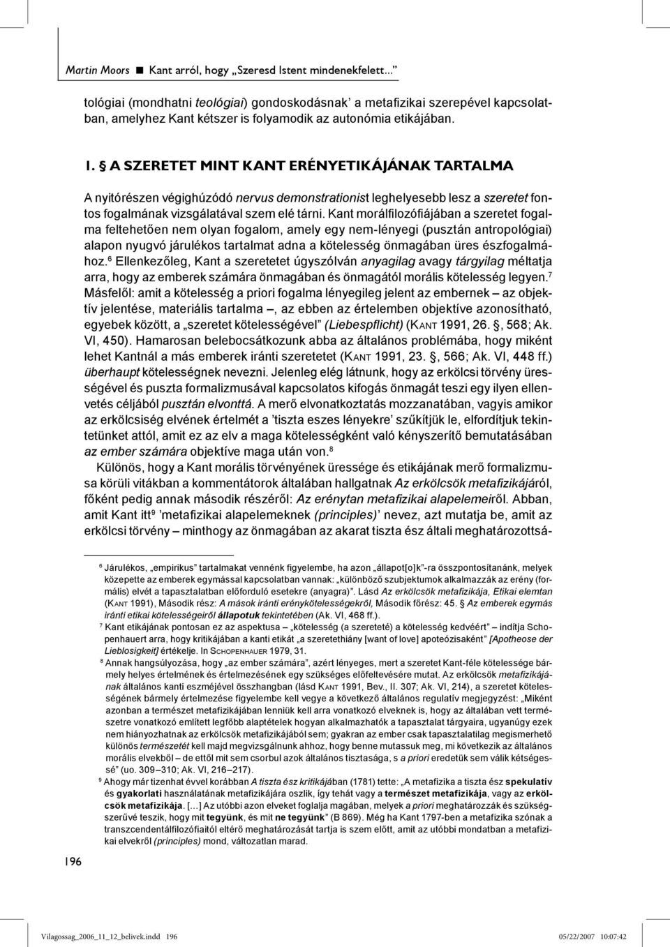 A SZERETET MINT KANT ERÉNYETIKÁJÁNAK TARTALMA A nyitórészen végighúzódó nervus demonstrationist leghelyesebb lesz a szeretet fontos fogalmának vizsgálatával szem elé tárni.