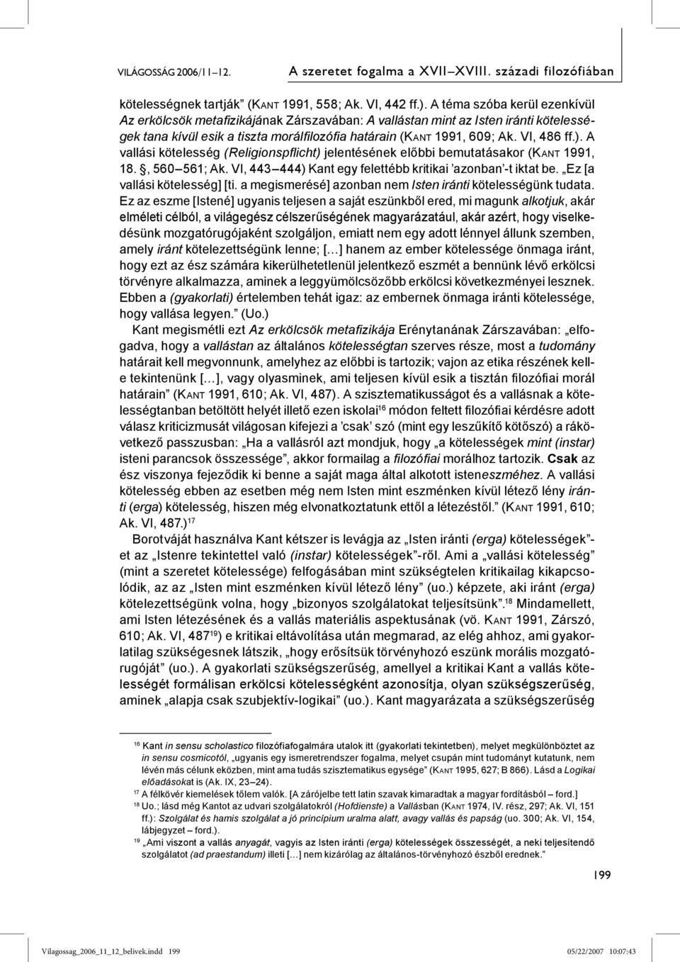 A vallási kötelesség (Religionspflicht) jelentésének előbbi bemutatásakor (KANT 1991, 18., 560 561; Ak. VI, 443 444) Kant egy felettébb kritikai azonban -t iktat be. Ez [a vallási kötelesség] [ti.