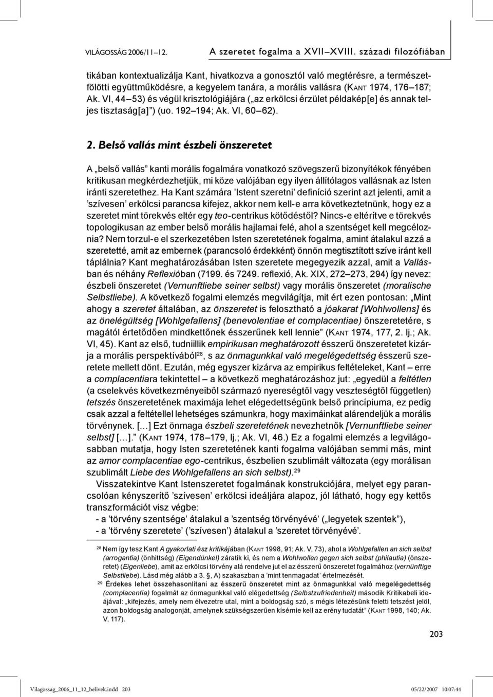 VI, 44 53) és végül krisztológiájára ( az erkölcsi érzület példakép[e] és annak teljes tisztaság[a] ) (uo. 192 194; Ak. VI, 60 62). 2.