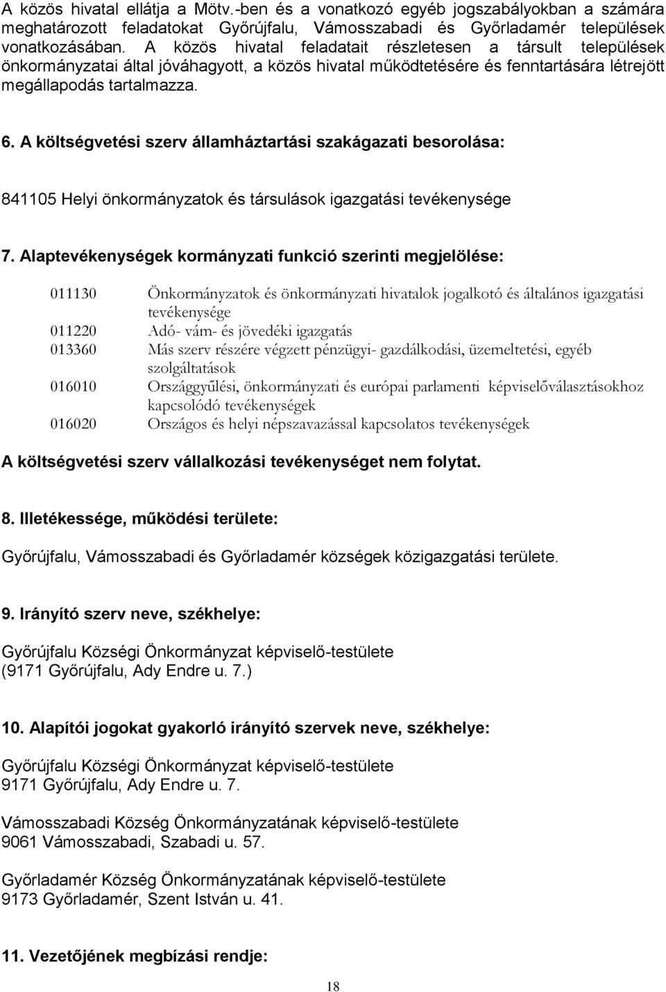 A költségvetési szerv államháztartási szakágazati besorolása: 841105 Helyi önkormányzatok és társulások igazgatási tevékenysége 7.