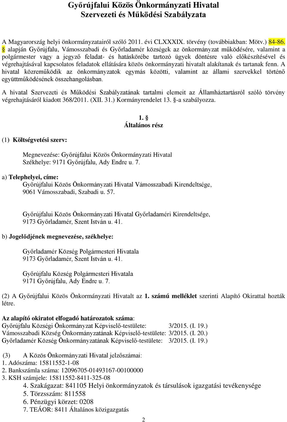 végrehajtásával kapcsolatos feladatok ellátására közös önkormányzati hivatalt alakítanak és tartanak fenn.