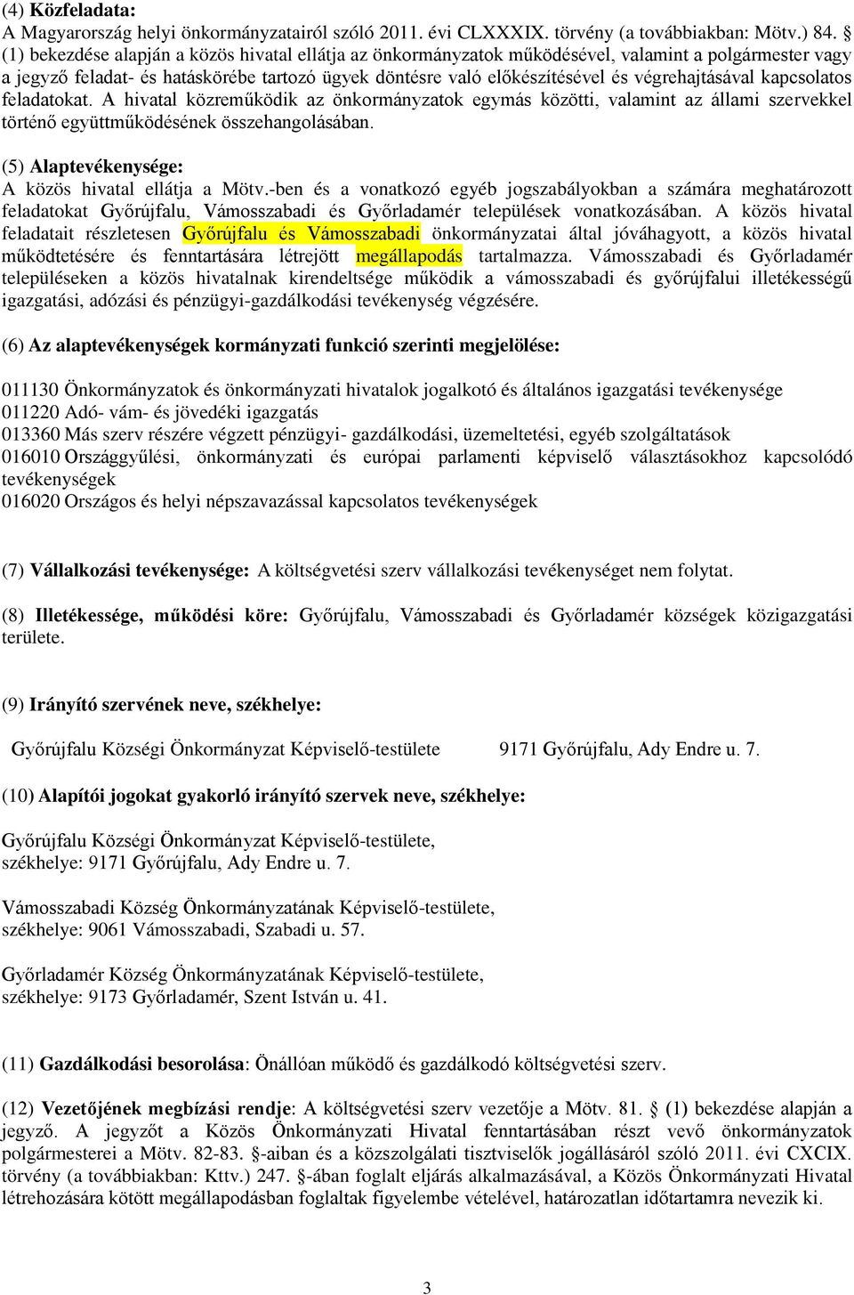 végrehajtásával kapcsolatos feladatokat. A hivatal közreműködik az önkormányzatok egymás közötti, valamint az állami szervekkel történő együttműködésének összehangolásában.