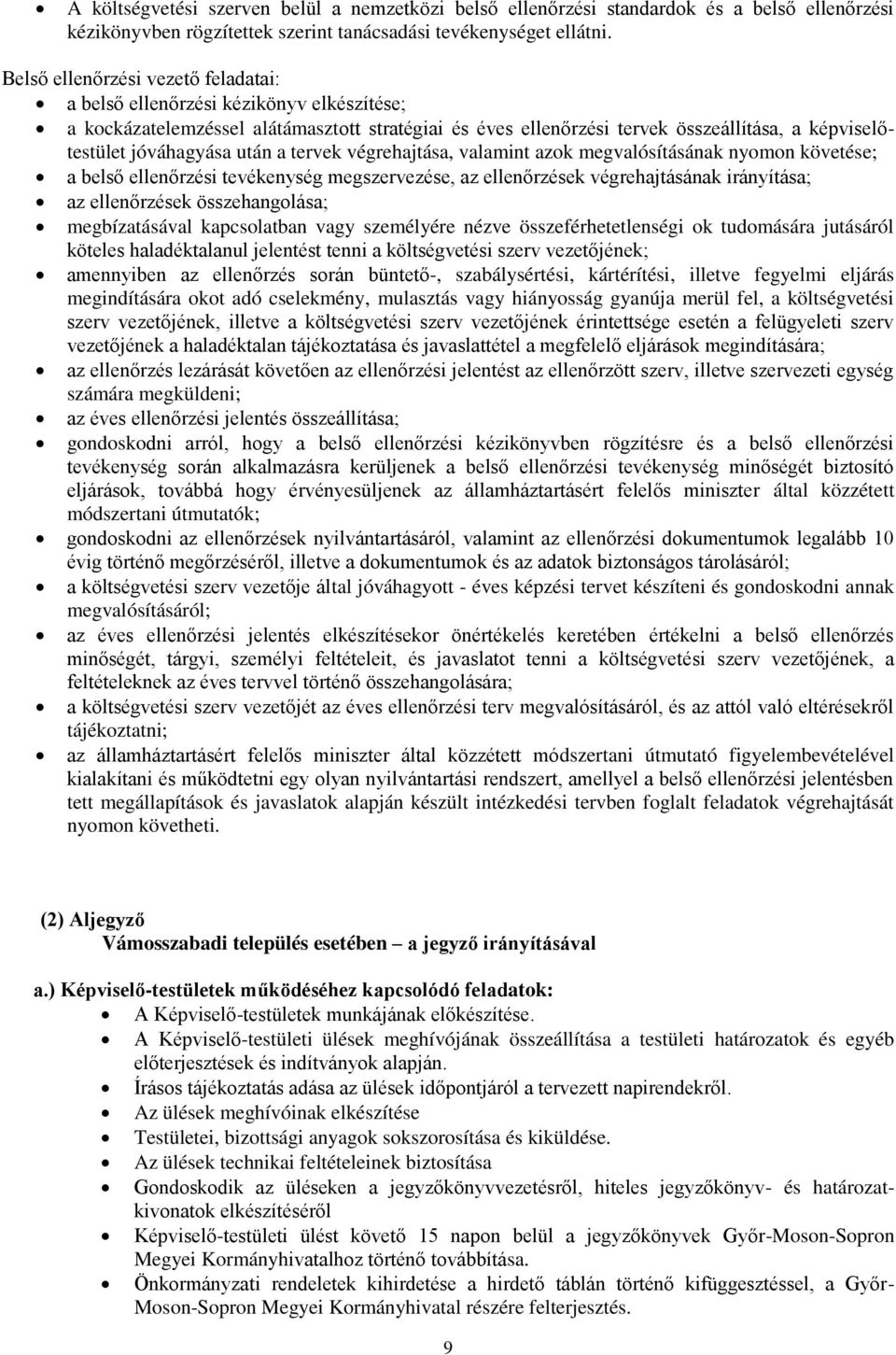 után a tervek végrehajtása, valamint azok megvalósításának nyomon követése; a belső ellenőrzési tevékenység megszervezése, az ellenőrzések végrehajtásának irányítása; az ellenőrzések összehangolása;