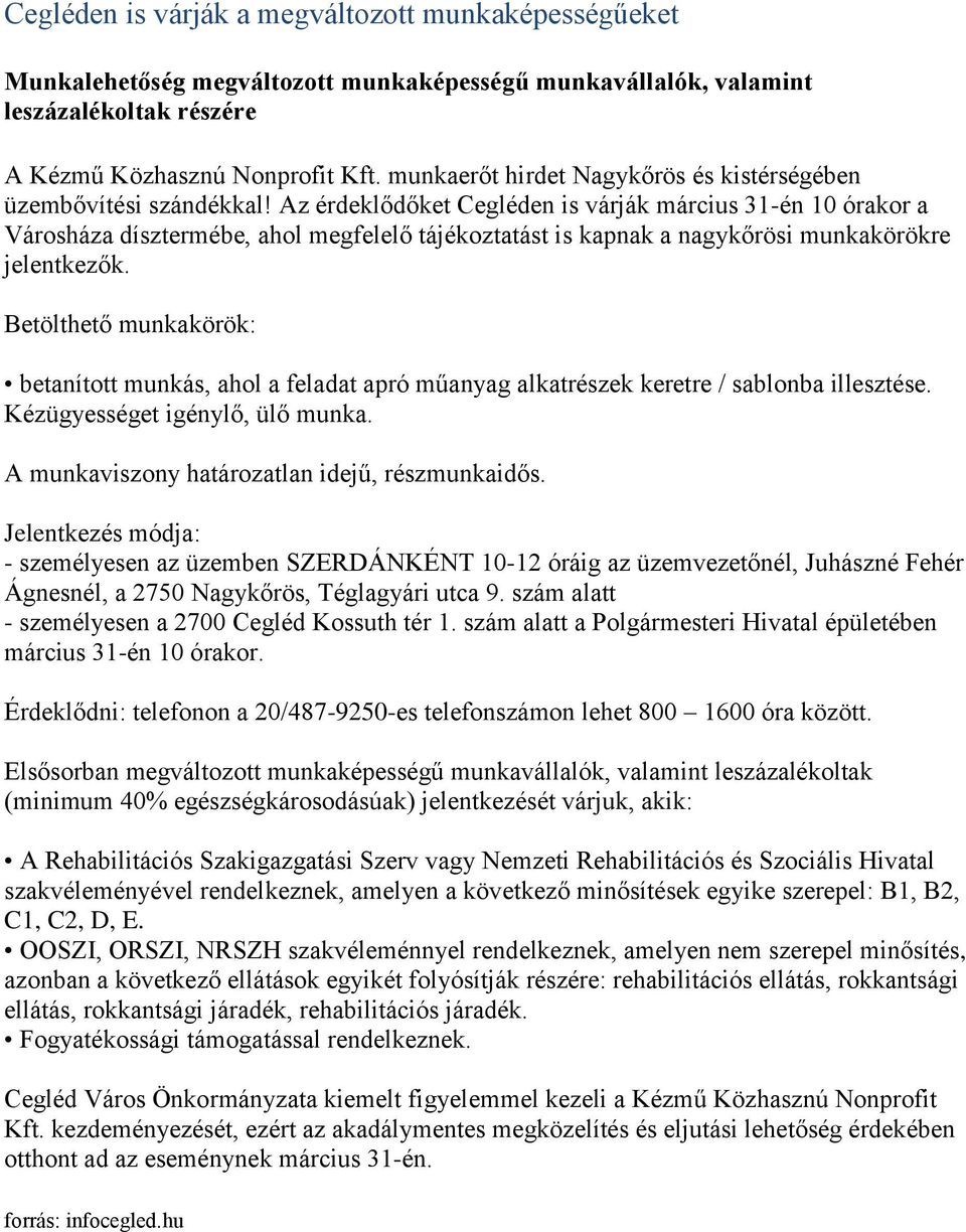 Az érdeklődőket Cegléden is várják március 31-én 10 órakor a Városháza dísztermébe, ahol megfelelő tájékoztatást is kapnak a nagykőrösi munkakörökre jelentkezők.