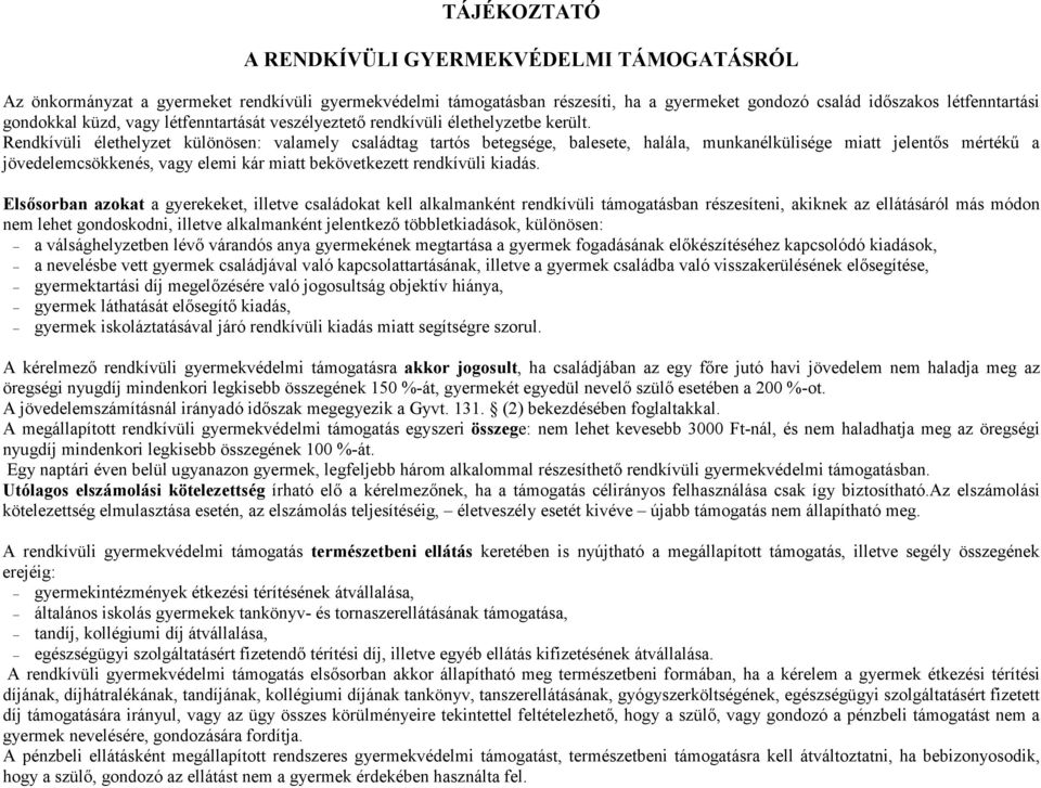 Rendkívüli élethelyzet különösen: valamely családtag tartós betegsége, balesete, halála, munkanélkülisége miatt jelents mérték$ a jövedelemcsökkenés, vagy elemi kár miatt bekövetkezett rendkívüli