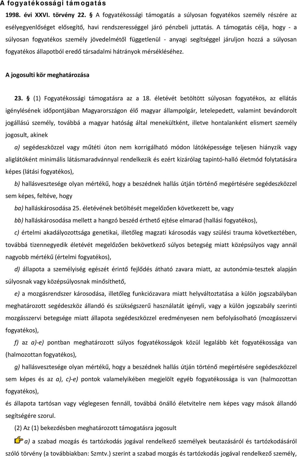 A jogosulti kör meghatározása 23. (1) Fogyatékossági támogatásra az a 18.