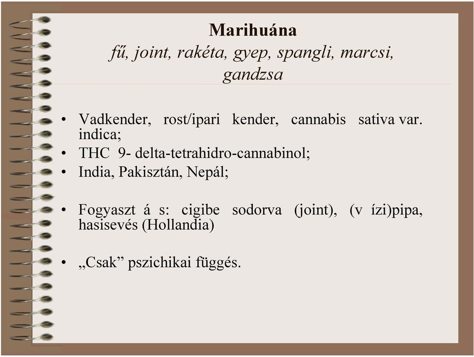 indica; THC 9- delta-tetrahidro-cannabinol; India, Pakisztán, Nepál;