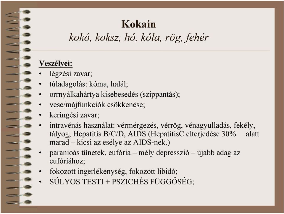 fekély, tályog, Hepatitis B/C/D, AIDS (HepatitisC elterjedése 30% alatt marad kicsi az esélye az AIDS-nek.