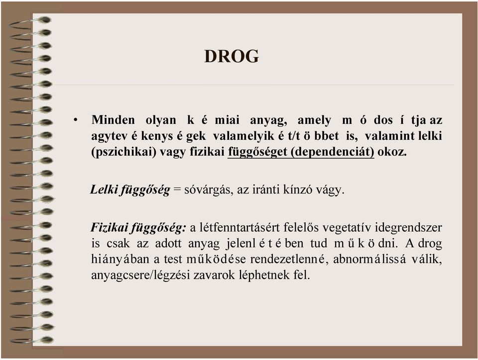 Fizikai függőség: a létfenntartásért felelős vegetatív idegrendszer is csak az adott anyag jelenl é t é ben tud m ű