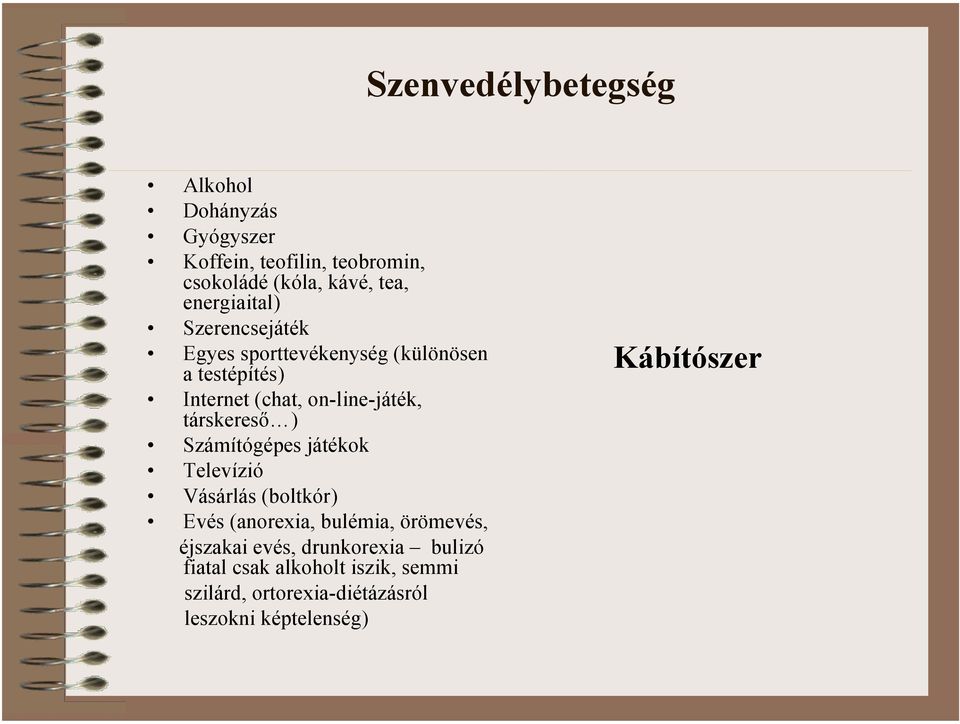 társkereső ) Számítógépes játékok Televízió Vásárlás (boltkór) Evés (anorexia, bulémia, örömevés, éjszakai