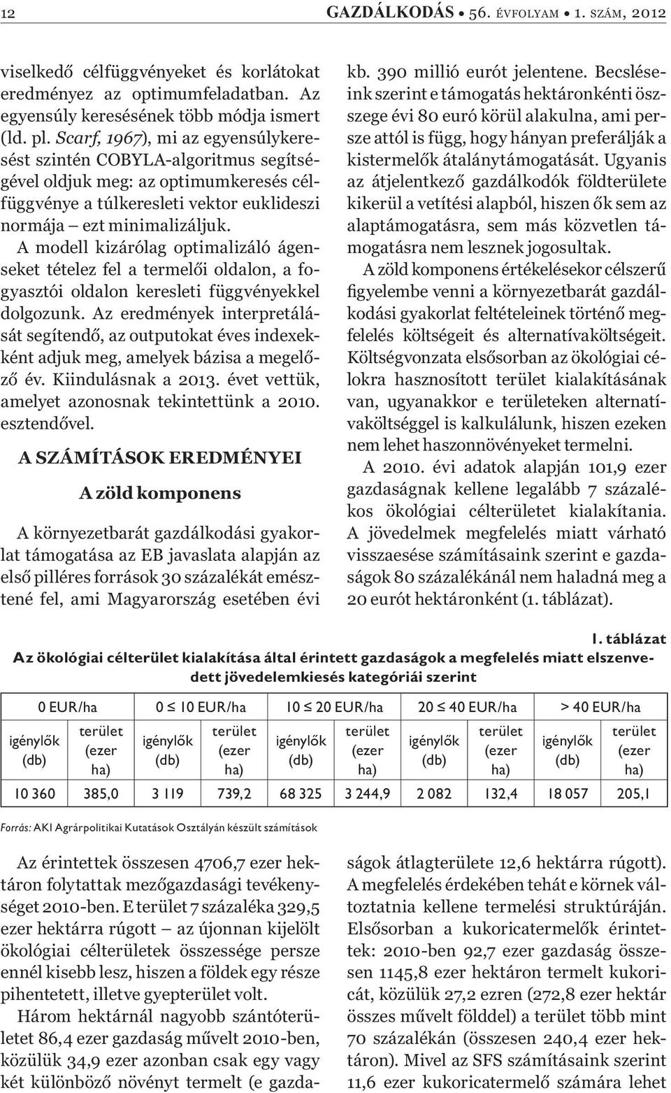 A modell kizárólag optimalizáló ágenseket tételez fel a termel i oldalon, a fogyasztói oldalon keresleti függvényekkel dolgozunk.