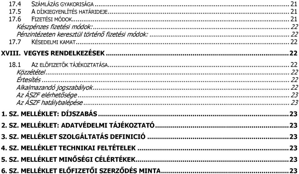 .. 22 Közzététel... 22 Értesítés... 22 Alkalmazandó jogszabályok... 22 Az ÁSZF elérhetısége... 23 Az ÁSZF hatálybalépése... 23 1. SZ.