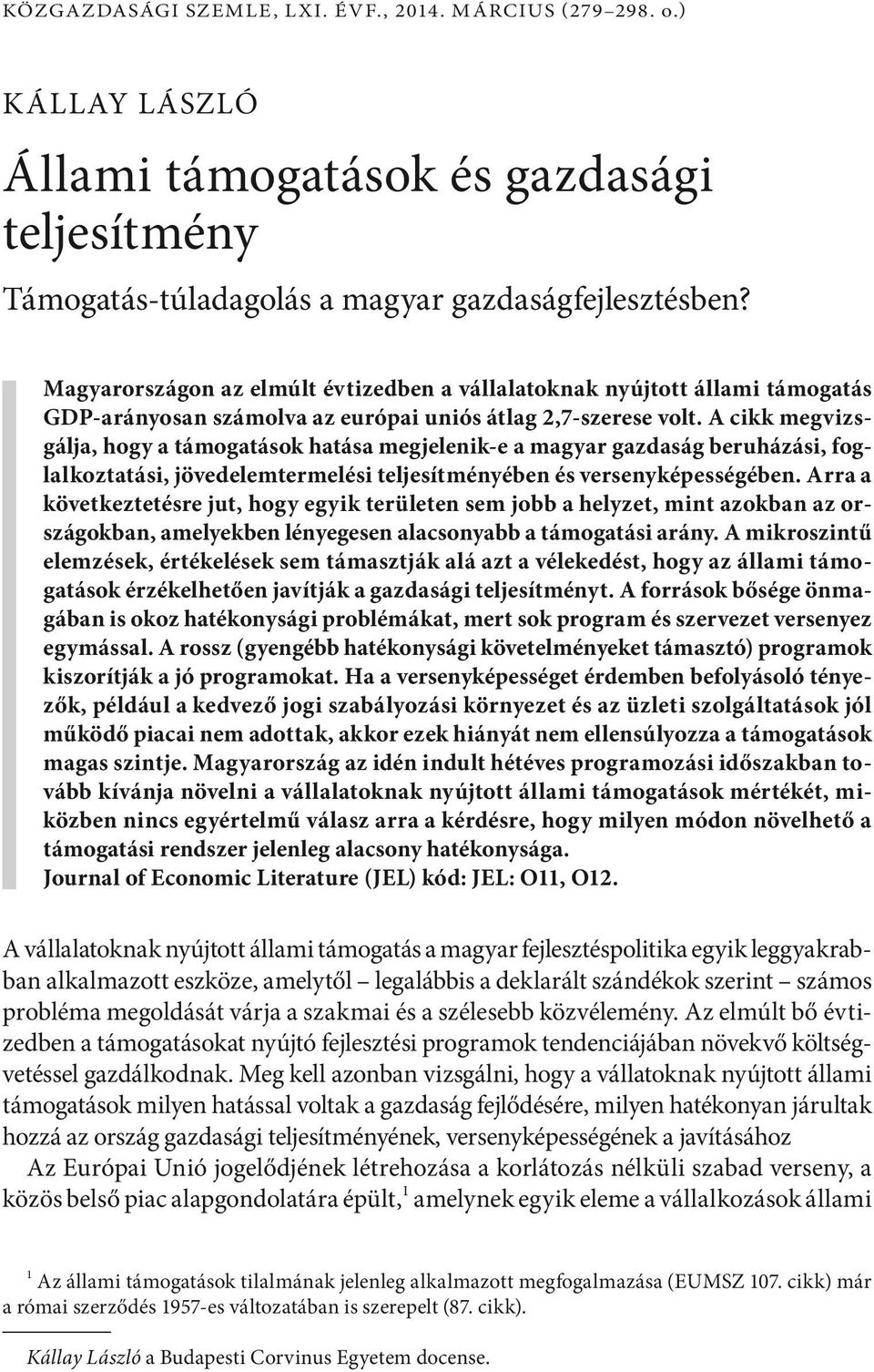 A cikk megvizsgálja, hogy a támogatások hatása megjelenik-e a magyar gazdaság beruházási, foglalkoztatási, jövedelemtermelési teljesítményében és versenyképességében.