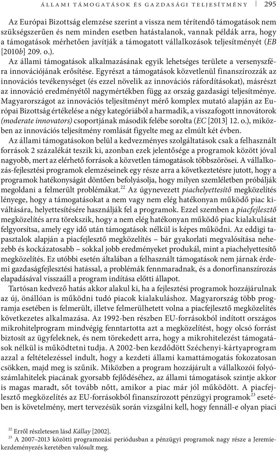 Az állami támogatások alkalmazásának egyik lehetséges területe a versenyszféra innovációjának erősítése.