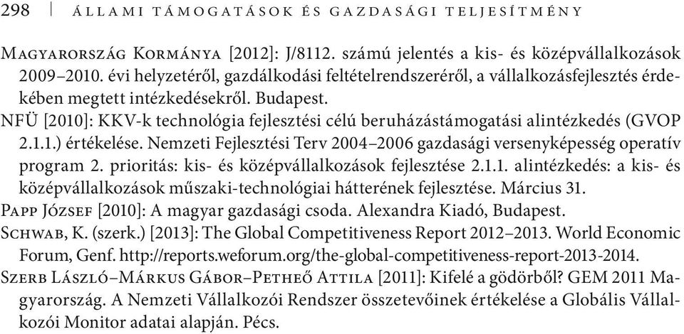 NFÜ [2010]: KKV-k technológia fejlesztési célú beruházástámogatási alintézkedés (GVOP 2.1.1.) értékelése. Nemzeti Fejlesztési Terv 2004 2006 gazdasági versenyképesség operatív program 2.