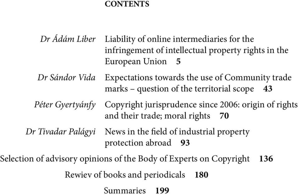 scope 43 Copyright jurisprudence since 2006: origin of rights and their trade; moral rights 70 News in the field of industrial property