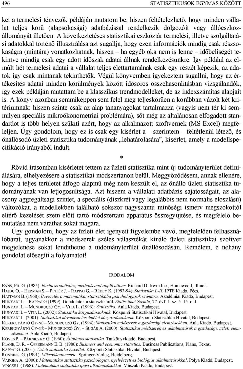 A következtetéses statisztikai eszköztár termelési, illetve szolgáltatási adatokkal történő illusztrálása azt sugallja, hogy ezen információk mindig csak részsokaságra (mintára) vonatkozhatnak,