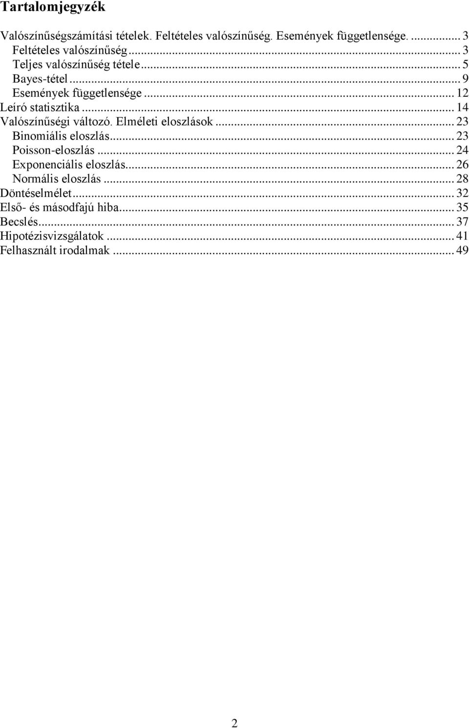 .. 4 Valószínűségi változó. Elméleti eloszlások... 3 Binomiális eloszlás... 3 Poisson-eloszlás... 4 Exponenciális eloszlás.