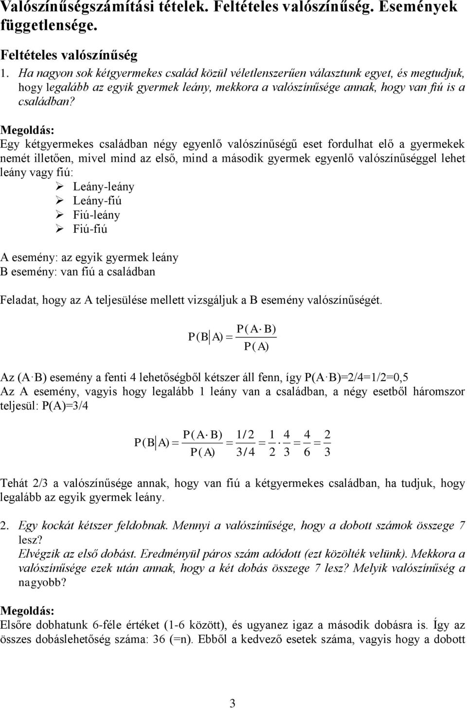 Ha nagyon sok kétgyermekes család közül véletlenszerűen választunk egyet, és megtudjuk, hogy legalább az egyik gyermek leány, mekkora a valószínűsége annak, hogy van fiú is a családban?