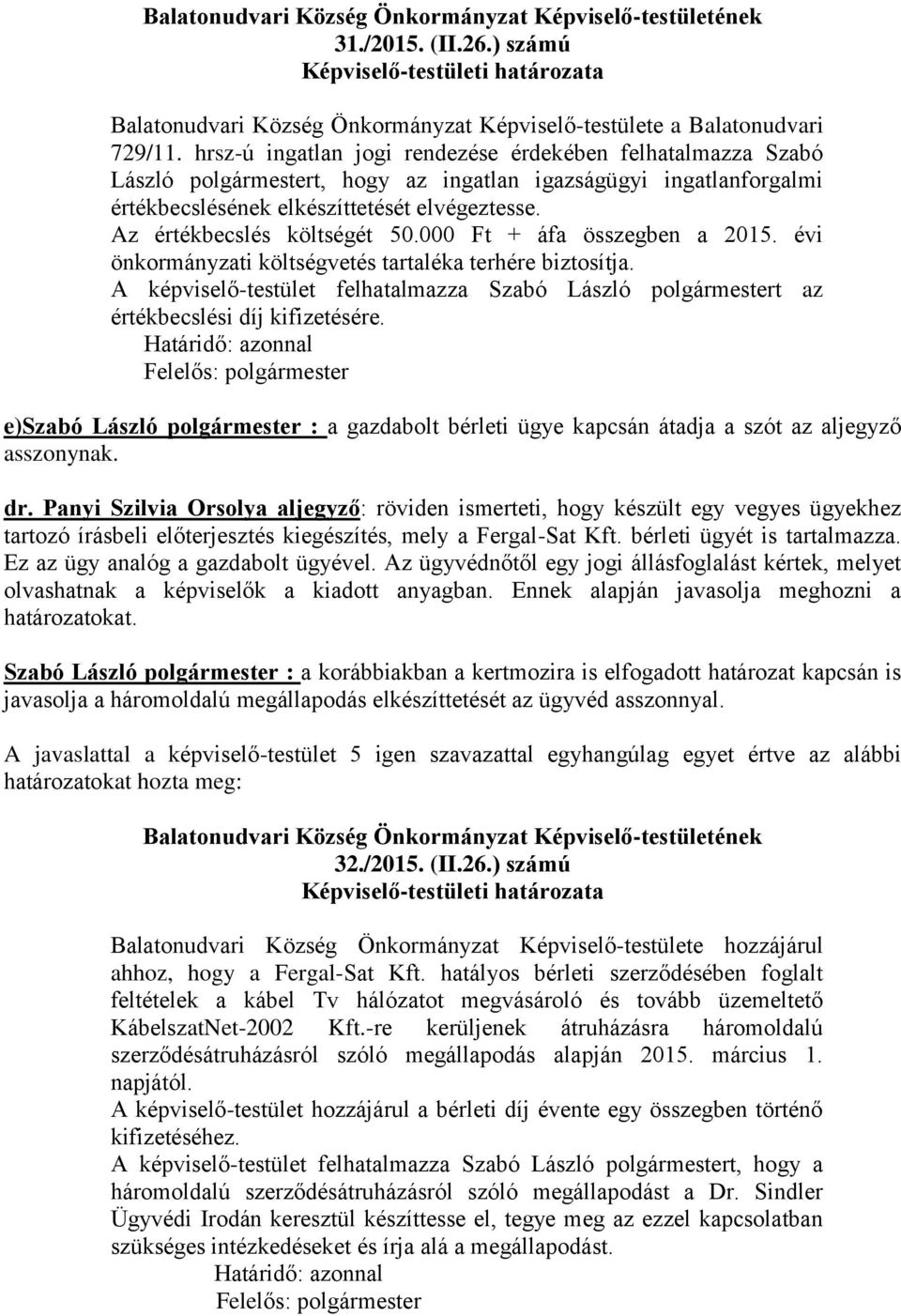 Az értékbecslés költségét 50.000 Ft + áfa összegben a 2015. évi önkormányzati költségvetés tartaléka terhére biztosítja.