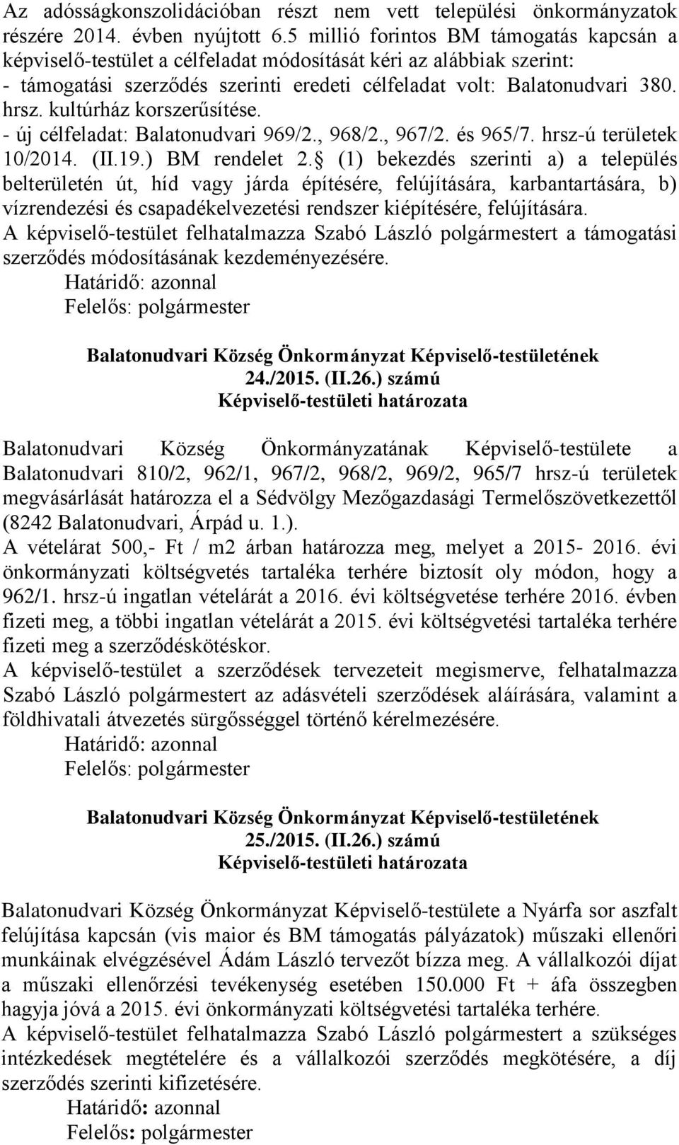 kultúrház korszerűsítése. - új célfeladat: Balatonudvari 969/2., 968/2., 967/2. és 965/7. hrsz-ú területek 10/2014. (II.19.) BM rendelet 2.