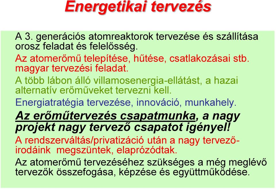 A több lábon álló villamosenergia-ellátást, a hazai alternatív erőműveket tervezni kell. Energiatratégia tervezése, innováció, munkahely.