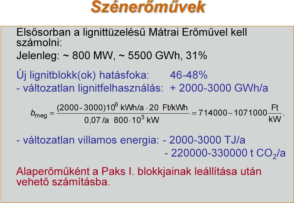 (2000-3000)10 0,07 /a 6 kwh/a 20 800 10 3 kw Ft/kWh 714000 1071000 Ft kw.