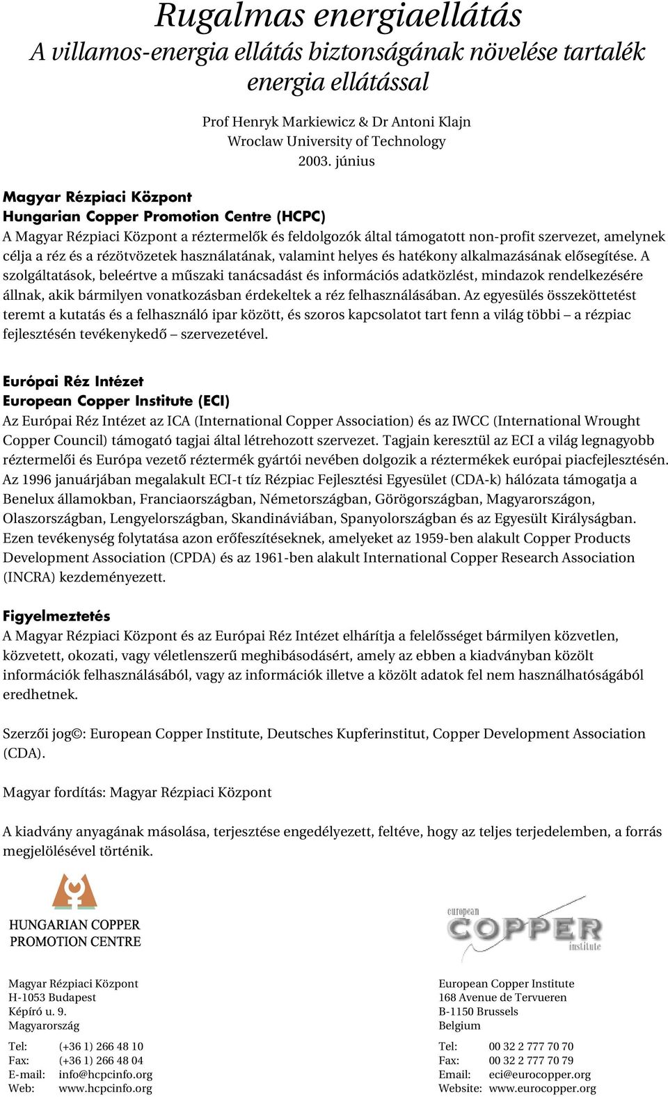 rézötvözetek használatának, valamint helyes és hatékony alkalmazásának elôsegítése.