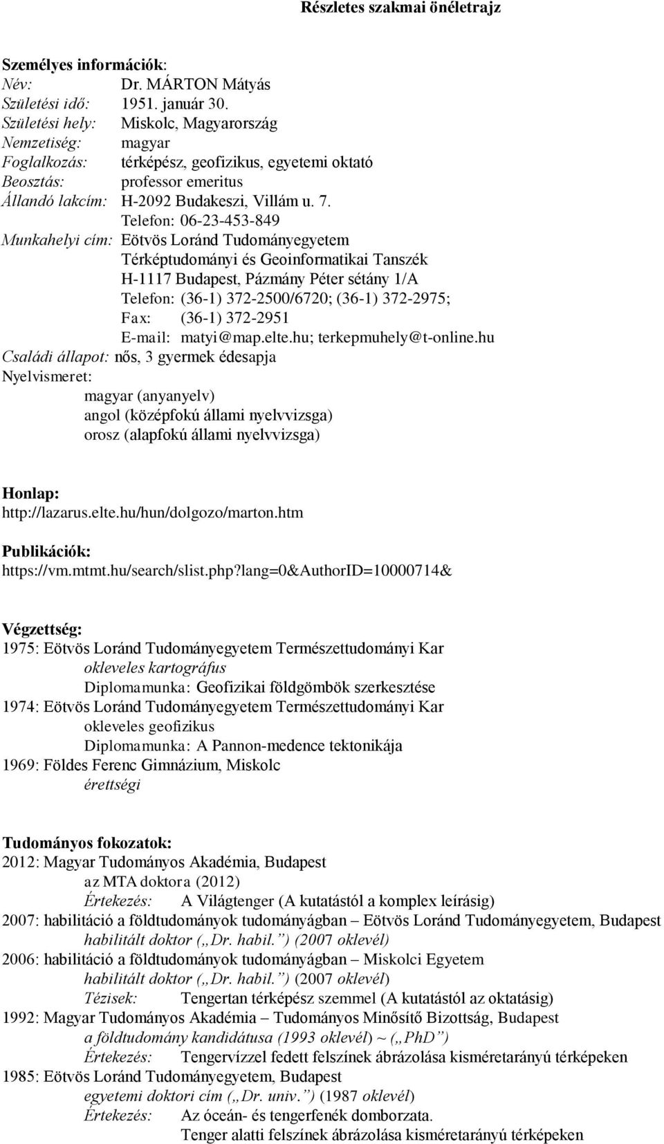 Telefon: 06-23-453-849 Munkahelyi cím: Eötvös Loránd Tudományegyetem Térképtudományi és Geoinformatikai Tanszék H-1117 Budapest, Pázmány Péter sétány 1/A Telefon: (36-1) 372-2500/6720; (36-1)